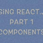 Using React Js V0 12 Part 1 8 Components