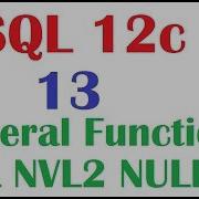 SQL 12c Tutorial 13 SQL General Functions NVL NVL2 NULLIF And COALESCE