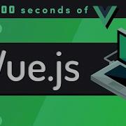 Vue Js Explained In 100 Seconds