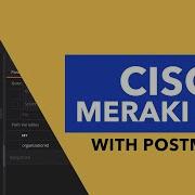 Meraki Dashboard API And Postman