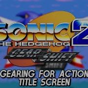 Sonic 2 Gear Shift OST Gearing For Action For Title Screen