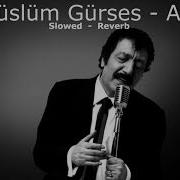 Müslüm Gürses Affet Slowed Reverb 1 Saat