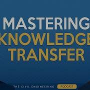 Why Knowledge Transfer Is KEY To Success As An Engineer