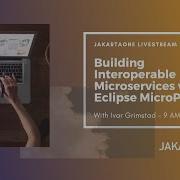 Building Interoperable Microservices W Eclipse MicroProfile JakartaOne Livestream Sept 2019