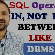 SQL Operators IN BETWEEN LIKE DBMS NOT IN NOT BETWEEN NOT LIKE