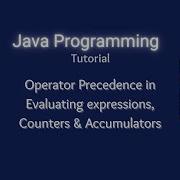 Lesson 12 A Evaluating Expressions Operator Precedence In Java Dot Operator Counters Accumulators