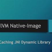 GraalVM Native Image In Depth Part 32 Caching JNI Dynamic Library To User Home Directory
