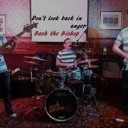Dont Look Back In Anger Bash The Bishop