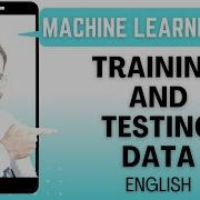 Training And Testing Data Explained In English L Machine Learning Course