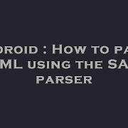 Android How To Parse XML Using The SAX Parser