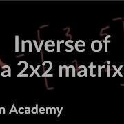 Inverse Of A 2x2 Matrix Matrices Precalculus Khan Academy