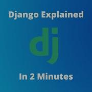 Django Explained In 2 Minutes