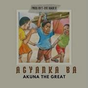 Akuna The Great Agyanka Ba Prod By T Eye Made It Audio Slide