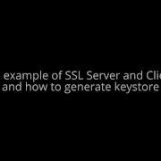 Java Example Of SSL Server And Client And How To Generate Keystore