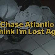 Chase Atlantic I Think I M Lost Again Lyrics