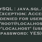 MySQL Java Sql SQLException Access Denied For User Root Localhost Localhost Using Password