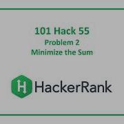 HackerRank 101 Hack 55 Problem 2 Minimize The Sum