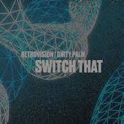RetroVision Dirty Palm Switch That Extended Mix