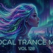 Best Vocal Trance Mix Vol 128 Euphoric Uplifting Female Vocals Trance 2026