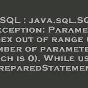 SQL Java Sql SQLException Parameter Index Out Of Range 1 Number Of Parameters Which Is 0 Wh