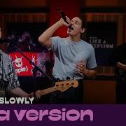 Slowly Slowly Daisy Chain Live For Like A Version