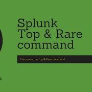 Команды Splunk обсуждение команд Top и Rare