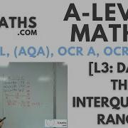 A Level Maths L3 07 Data The Interquartile Range