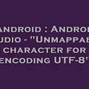 Android Android Studio Unmappable Character For Encoding UTF 8