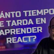 Cuánto Tiempo Se Tarda En Aprender React