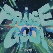 Praise God Planetboom Official Music Video