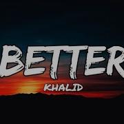 Khalid Better Spedup Lyrics