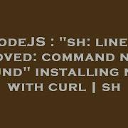 NodeJS Sh Line 1 Moved Command Not Found Installing Npm With Curl Sh