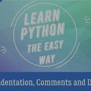 Python Indentation Comments And Docstring Tutorial 5 Learn Python The Easy Way