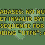 Databases No NULLs Yet Invalid Byte Sequence For Encoding UTF8 0x00 4 Solutions