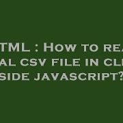 HTML How To Read Local Csv File In Client Side Javascript