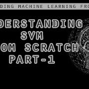 Understanding Support Vector Machines From Scratch Machine Learning