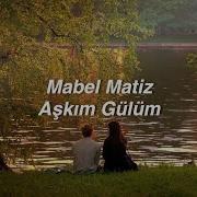 Mabel Matiz Aşkım Gülüm Lyrics Söyle Bana Aşkım Gülüm Sensiz Nasıl Geçsin Günüm