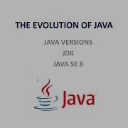 The Evolution Of Java Java Versions JDK Java Developers Kit