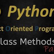 007 Practical Python Object Oriented Programing OOP Class Methods Introduction