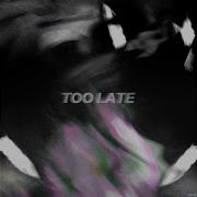 Too Late