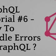 GraphQL Tutorial 6 How To Handle Errors In GraphQL