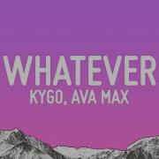 Kygo Ava Max Whatever Lyrics