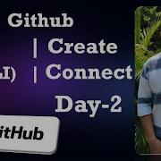 Day 2 GitHub How To Create Repository Link Remote And GitHub Authentication GH CLI Github