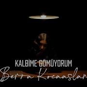 Berra Kocaaslan Kalbime Gömüyorum Akustik