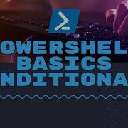 Powershell Basics Conditionals
