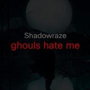 Shadowraze Ghouls Hate Me текст песни