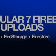 Angular 7 Firestore FireStorage File Uploads LoadChildren