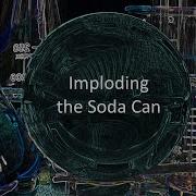Imploding The Soda Can