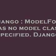 Django ModelForm Has No Model Class Specified Django