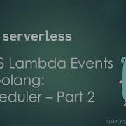 Serverless Framework AWS Lambda Scheduler Events In Golang Part 2